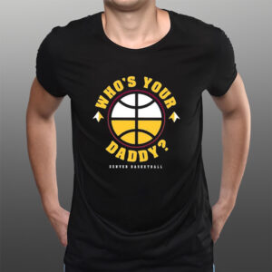 Denver Nuggets Who’s Your Daddy T-Shirts