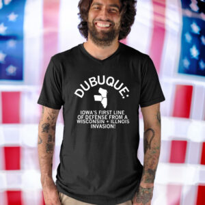 Dubuque Iowa’s First Line Of Defense Shirt men