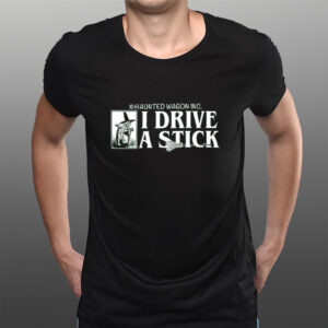 Haunted Wagon Inc I Drive A Stick T-Shirts