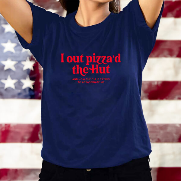 I Out Pizza The Hut Cia Assassinate Me T-Shirts