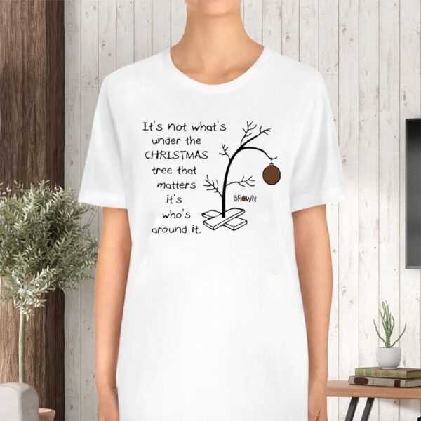 It’s Not About What’s Under The Christmas Tree That Matters It’s Who’s Around It Print Tshirt