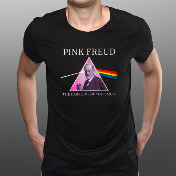 Pink Freud The Dark Side Of Your Mom T-Shirts