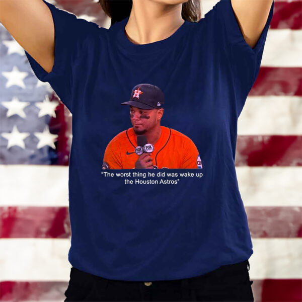 The Worst Thing He Did Was Wake Up The Houston Astros T-Shirts