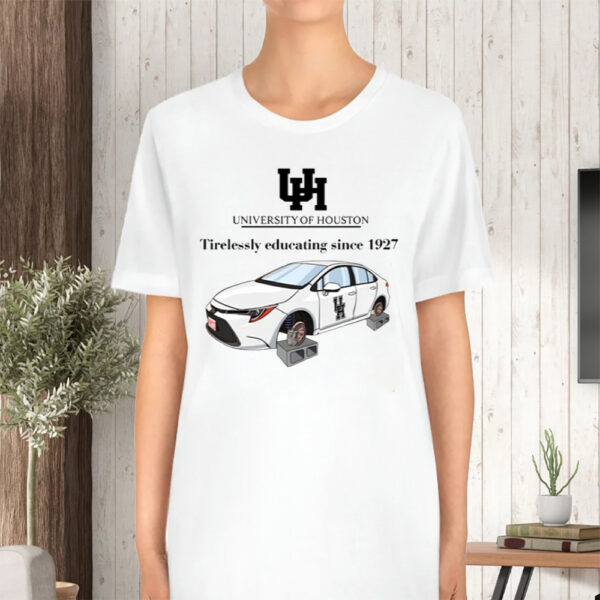 University Of Houston Tirelessly Educating Since 1927 Tshirt