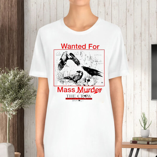 Wanted For Mass Murder The Crow Nature’s Scavenger Tshirt