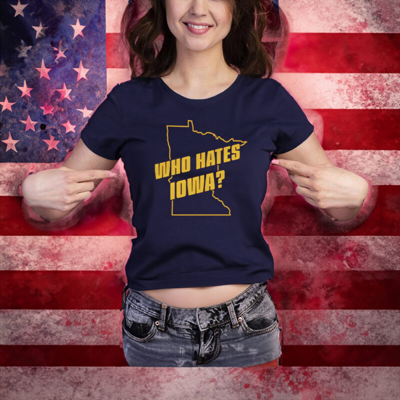 Who Hates Iowa T-Shirts