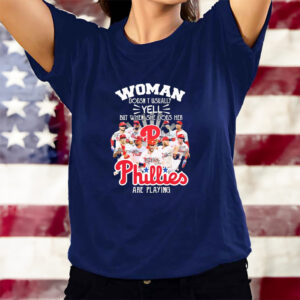 Woman Doesn’t Usually Yell But When She Does Her Philadelphia Phillies Are Playing Signatures T-Shirtt