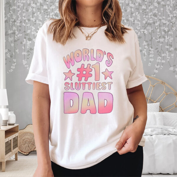 World’s #1 Sluttiest Dad Shirt