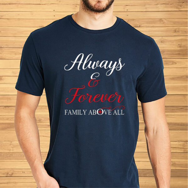 Always And Forever Family Above All Shirt