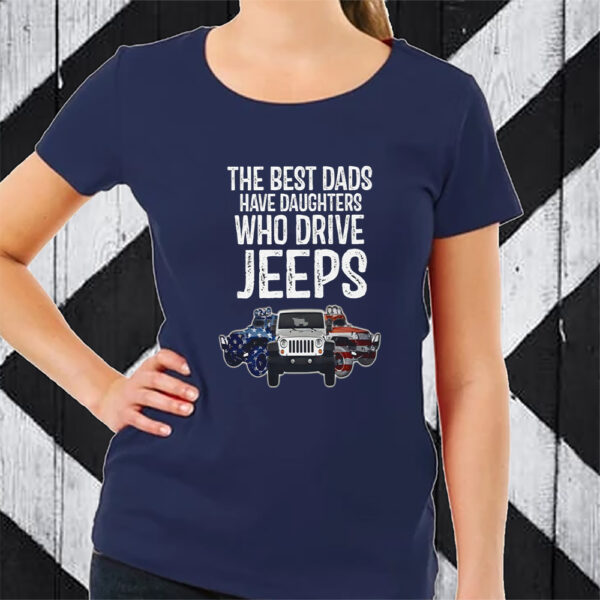 American The Best Dads Have Daughters Who Drive Jeeps Tshirt