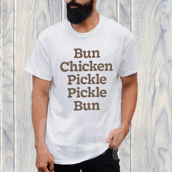 Bun Chicken Pickle Pickle Bun Tshirt