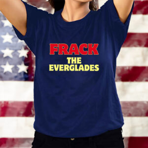 Desantis War Room Frack The Everglades T-Shirts