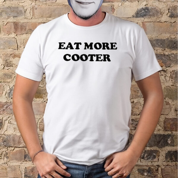 Eat More Cooter Shirt