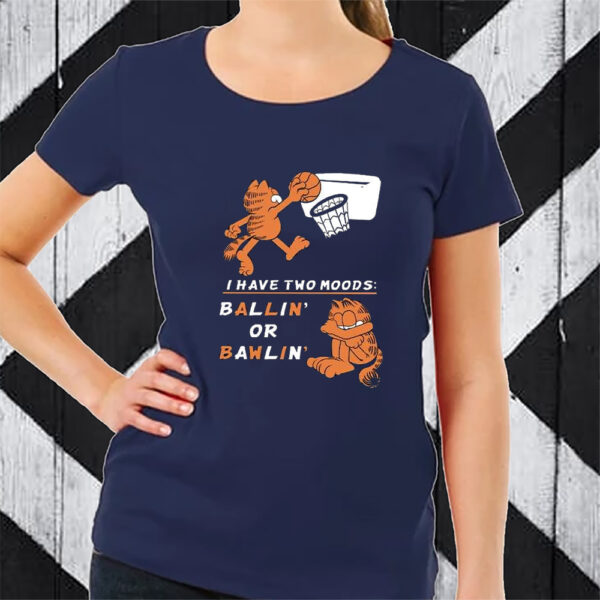 Garfield I Have Two Moods Ballin’ Or Bawlin’ Tshirt