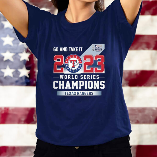 Go And Take It Rangers 2023 World Series Champions T-Shirts