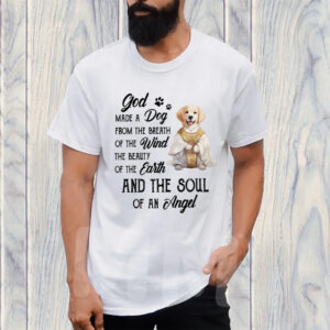 God Made A Dog From The Breath Of The Wind The Beauty Of The Earth And The Soul Of An Angel TShirt