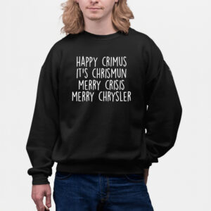 Happy Crimus Its Chrismun Merry Crisis Merry Chrysler Shirts