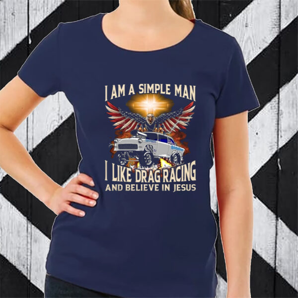 I Am A Simple Man I Like Drag Racing And Believe In Jesus Tshirt