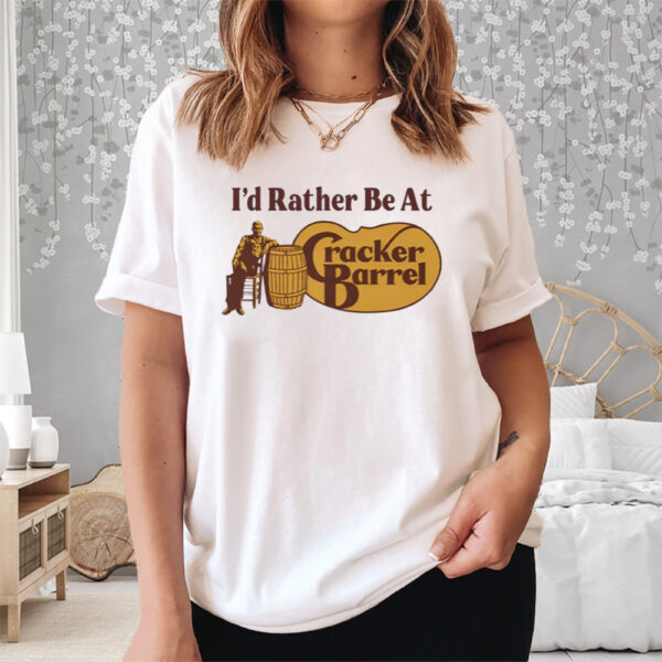 I'D Rather Be At Cracker Barrel Shirt