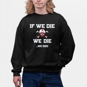 If We Die We Die We Died-Unisex T-Shirts