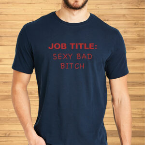 Job Title Sexy Bad Bitch Shirt