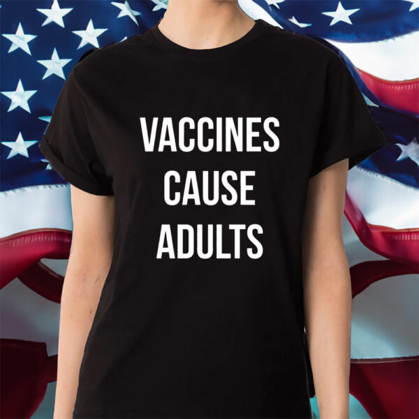 Justin Trudeau Vaccines Cause Adults Shirt