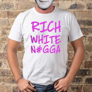 Justin Whang Rich White Nigga Shirt