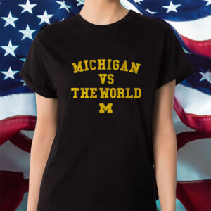 MICHIGAN VS. THE WORLD Shirt