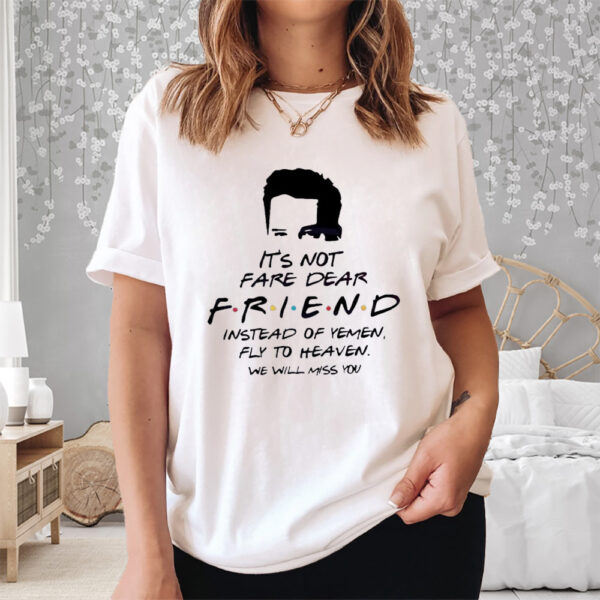 Matthew Perry It’s Not Fare Dear Friend Hoodie, Chandler Bing Shirt