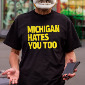 Michigan Hates You Too Shirts