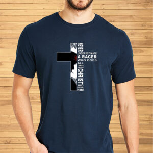 Never Underestimate A Racer Who Does All Things Through Christ Who Strengthens Him Shirt