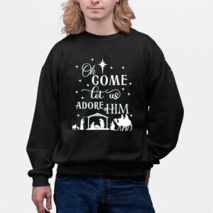 Oh Come Let Us Adore Him Christmas Shirt-Unisex Sweat Shirtss