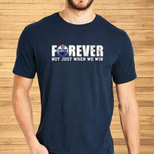 Oilers Forever Not Just When We Win Shirt