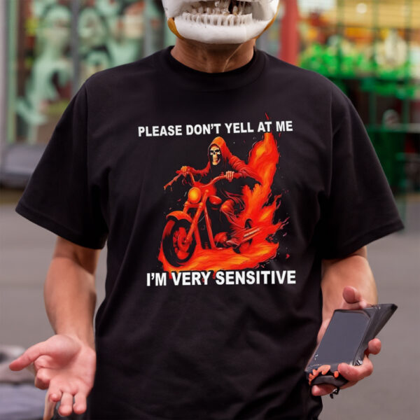 Please Don’t Yell At Me I’m Very Sensitive Shirt