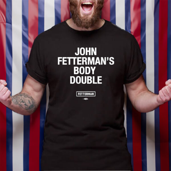 Senator John Fetterman’s Body Double Fetterman Tshirt