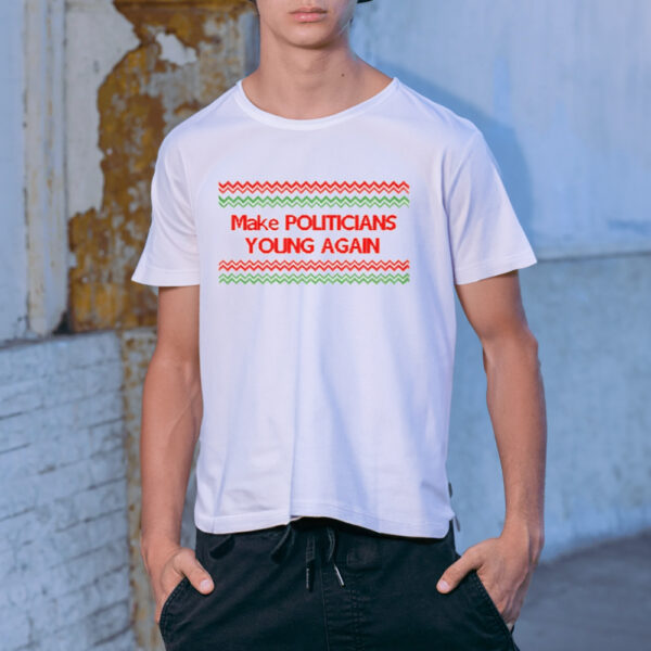 Shirt Make Politicians Young Again-Unisex T-Shirt