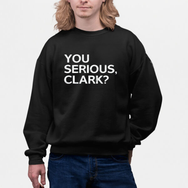 Shirt You Serious Clark-Unisex T-Shirts