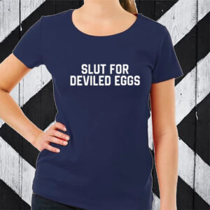 Slut For Deviled Eggs TShirt