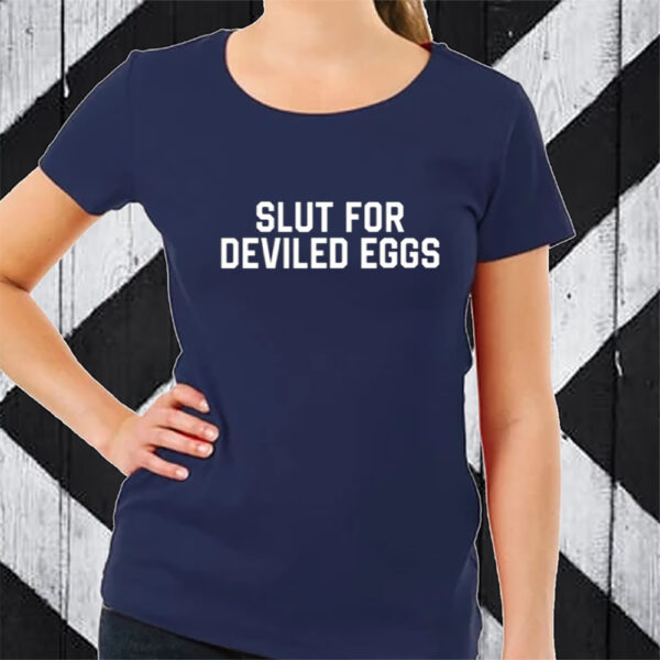 Slut For Deviled Eggs Tshirt