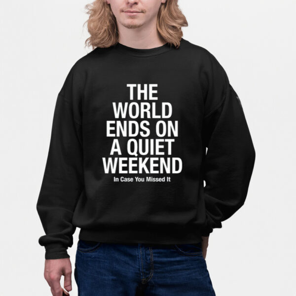 Store.iameden The World Ends On A Quiet Weekend In Case You Missed It-Unisex T-Shirts