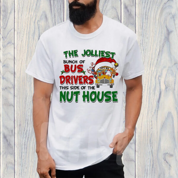 The Jolliest Bunch Of Santa Bus Drivers This Side Of The Nut House Christmas Tshirt