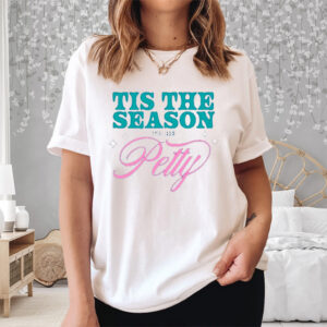 Tis The Season To Be Petty Shirt