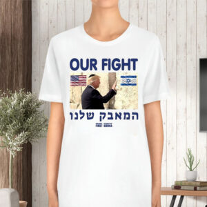 Trump Our Fight Support Israel TShirt