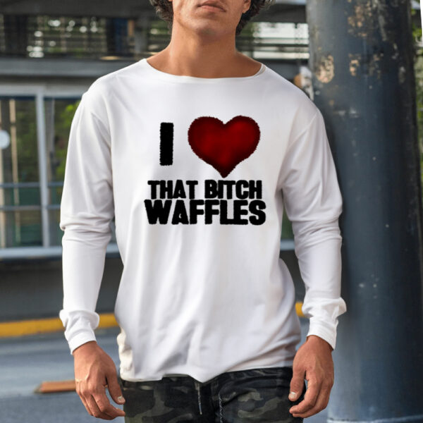 Waffles I Love That Bitch Waffles-Unisex T-Shirt1