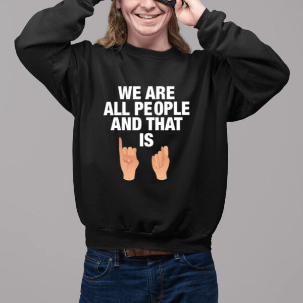 We Are All People And That Is T-Shirt-Unisex T-Shirt2