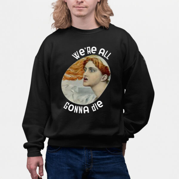 We’re All Gonna Die Kassandra Shirts