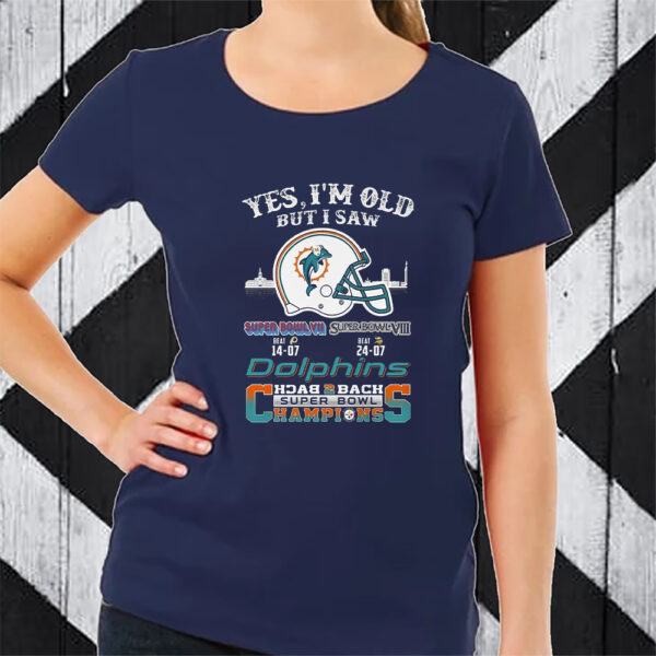 Yes I Am Old But I Saw Dolphin Back 2 Back Superbowl Champions Tshirt