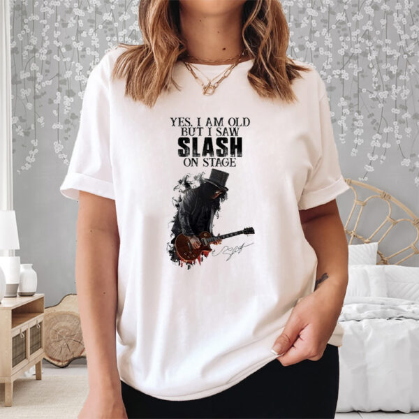 Yes I Am Old But I Saw Slash On Stage Shirt