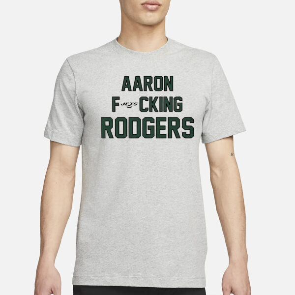 Aaron Fucking Rodgers Aaron Rodgers New York Jets Shirt1