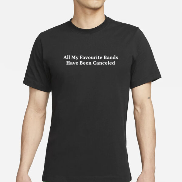 All My Favorite Bands Have Been Canceled T-Shirt-Unisex T-Shirt